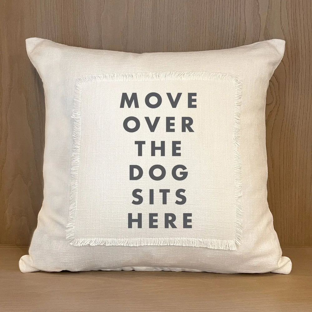 Move Over the Dog Sits Here Pillow Cover-Casa Dolce