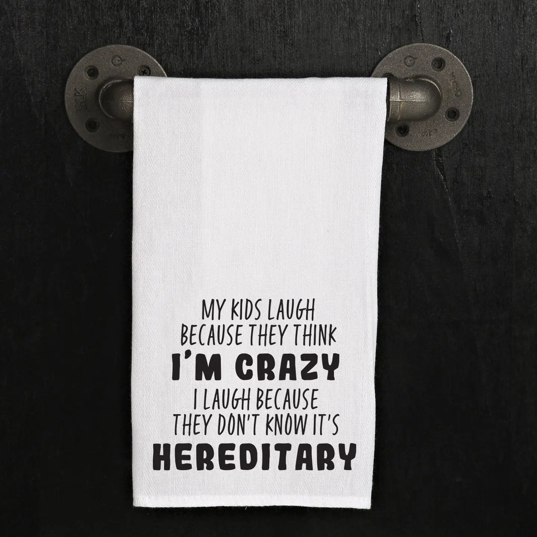 My Kids Laugh Because They Think I'm Crazy, I Laugh Because They Don't Know It's Hereditary / Kitchen Towel-Casa Dolce